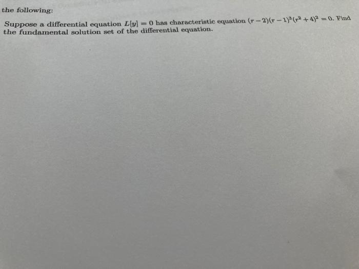 The Following Suppose A Differential Equation Lyl 0 Has Characteristic Equation R 2 1 2 4 2 0 Find The Funda 1