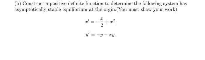 B Construct A Positive Definite Function To Determine The Following System Has Asymptotically Stable Equilibrium At Th 1