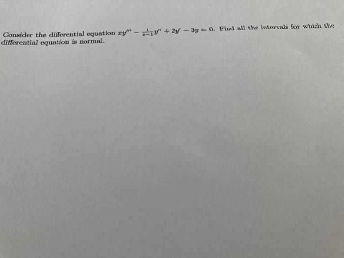 Consider The Differential Equation Xy 17 2y 3y 0 Find All The Intervals For Which The Differential Equation 1