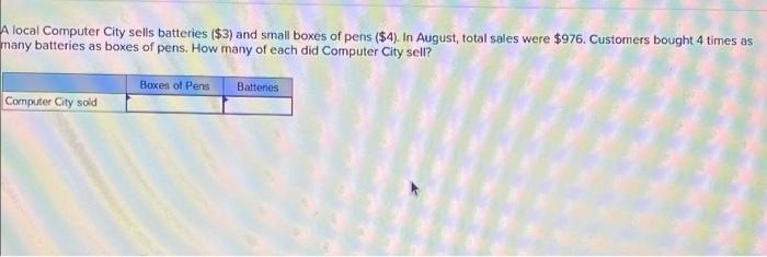A Local Computer City Sells Batteries 3 And Small Boxes Of Pens 4 In August Total Sales Were 976 Customers Bou 1