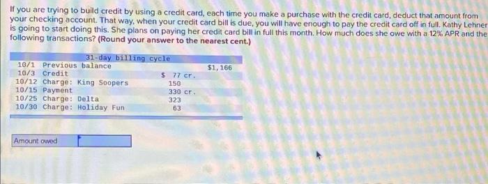 If You Are Trying To Build Credit By Using A Credit Card Each Time You Make A Purchase With The Credit Card Deduct Tha 1