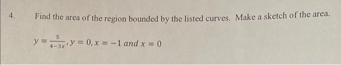 A 4 Find The Area Of The Region Bounded By The Listed Curves Make A Sketch Of The Area Y Xy 4 3xy 0 X 1 And X 1