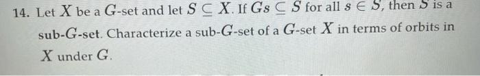 A 14 Let X Be A G Set And Let S C X If Gs Cs For All S E S Then S Is A Sub G Set Characterize A Sub G Set Of A G Set 1