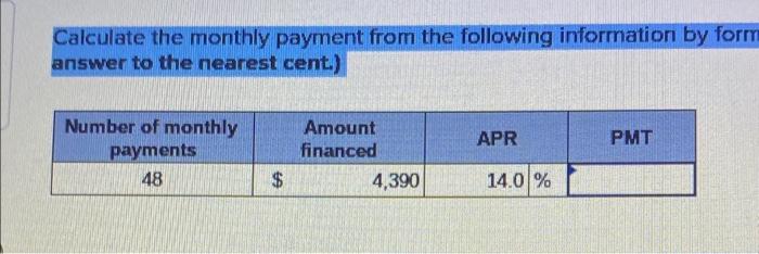 Calculate The Monthly Payment From The Following Information By Form Answer To The Nearest Cent Apr Pmt Number Of Mont 1
