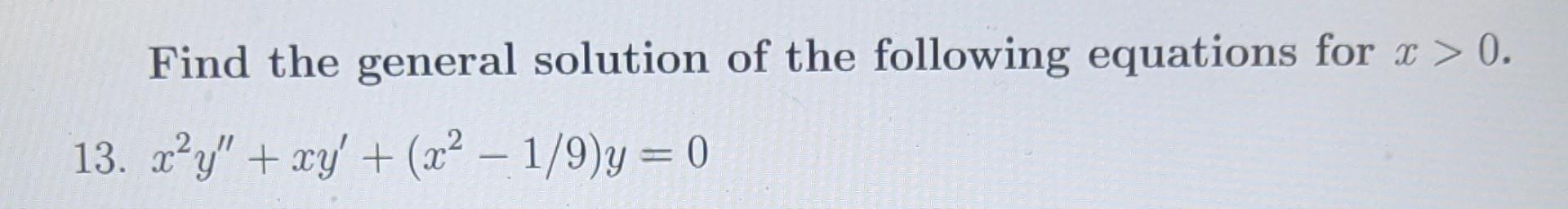 Find The General Solution Of The Following Equations For X 0 13 X2y Xy 2x2 1 9 Y 0 13 Y C1j1 3 X C2 1