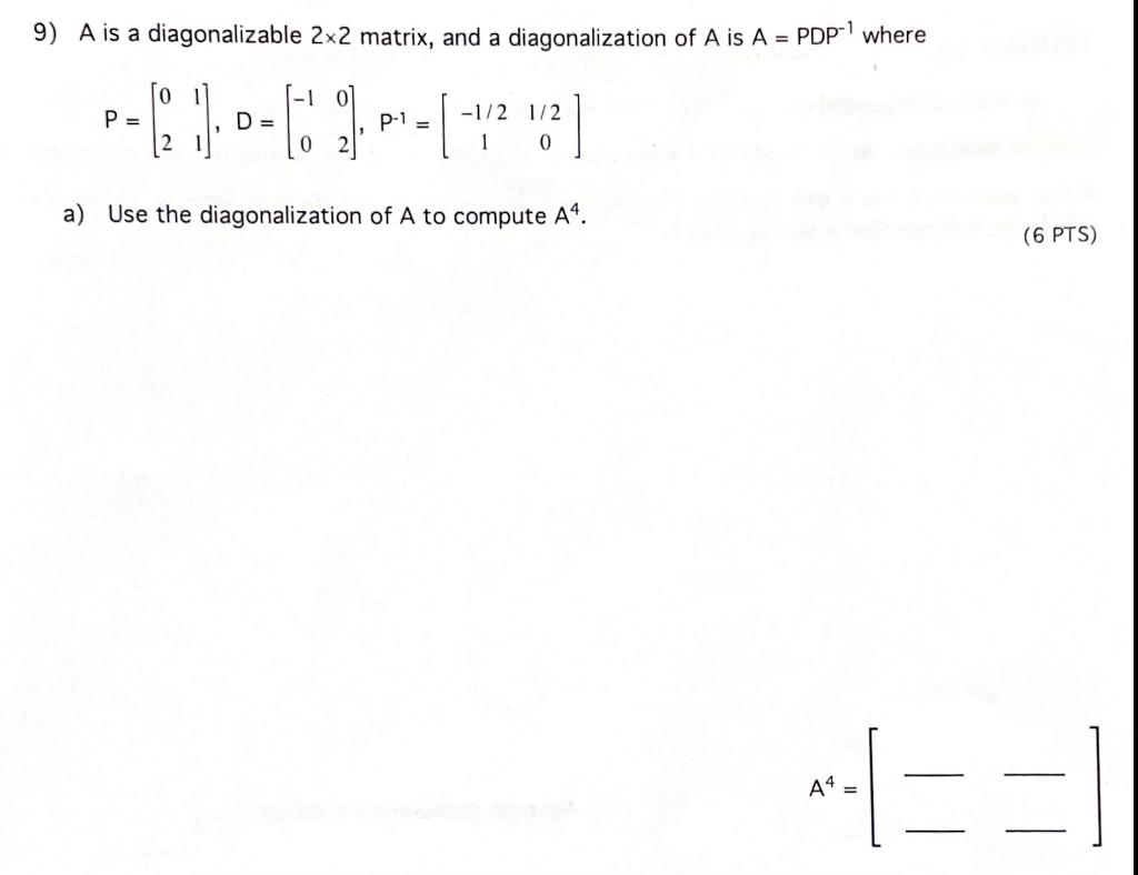 9 A Is A Diagonalizable 2x2 Matrix And A Diagonalization Of A Is A Pdp 1 Where D P 1 1 2 1 2 1 0 2 0 2 A 1