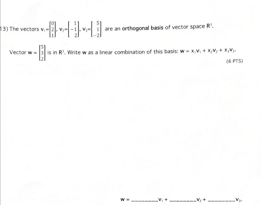 13 The Vectors V 6 6 3 1 0 51 V 1 V Are An Orthogonal Basis Of Vector Space R3 Vector W 3 Is In R Write 1