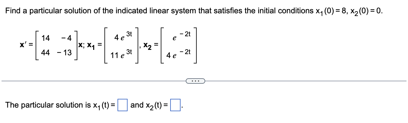 Find A Particular Solution Of The Indicated Linear System That Satisfies The Initial Conditions X7 0 8 X2 0 0 1