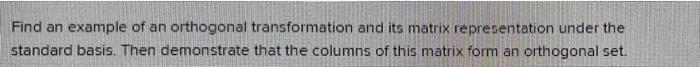 Find An Example Of An Orthogonal Transformation And Its Matrix Representation Under The Standard Basis Then Demonstrate 1