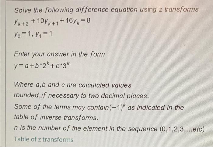 Solve The Following Difference Equation Using Z Transforms Yk2 K 2 10yk 16y 8 Yo 1 Y1 1 Enter Your Answer In T 1