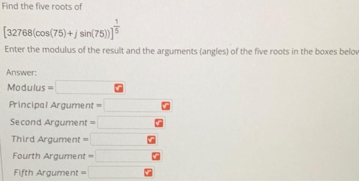Find The Five Roots Of 32768 Cos 75 J Sin 75 5 Enter The Modulus Of The Result And The Arguments Angles Of The Fi 1