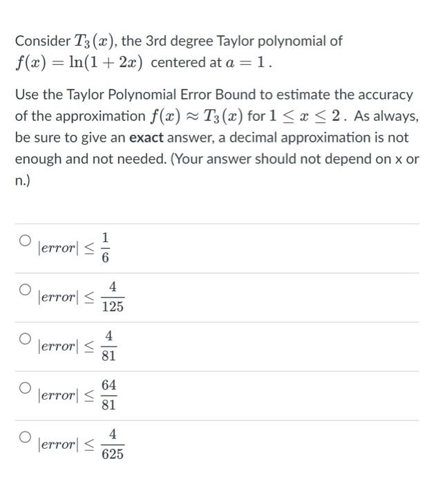 Consider T3 X The 3rd Degree Taylor Polynomial Of F X Ln 1 2x Centered At A 1 Use The Taylor Polynomial Error 1