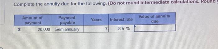 Complete The Annuity Due For The Following Do Not Round Intermediate Calculations Hound Years Interest Rate Value Of 1