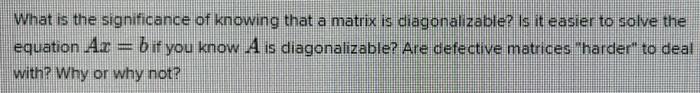 What Is The Significance Of Knowing That A Matrix Is Diagonalizable Is It Easier To Solve The Equation Ar Bif You Know 1