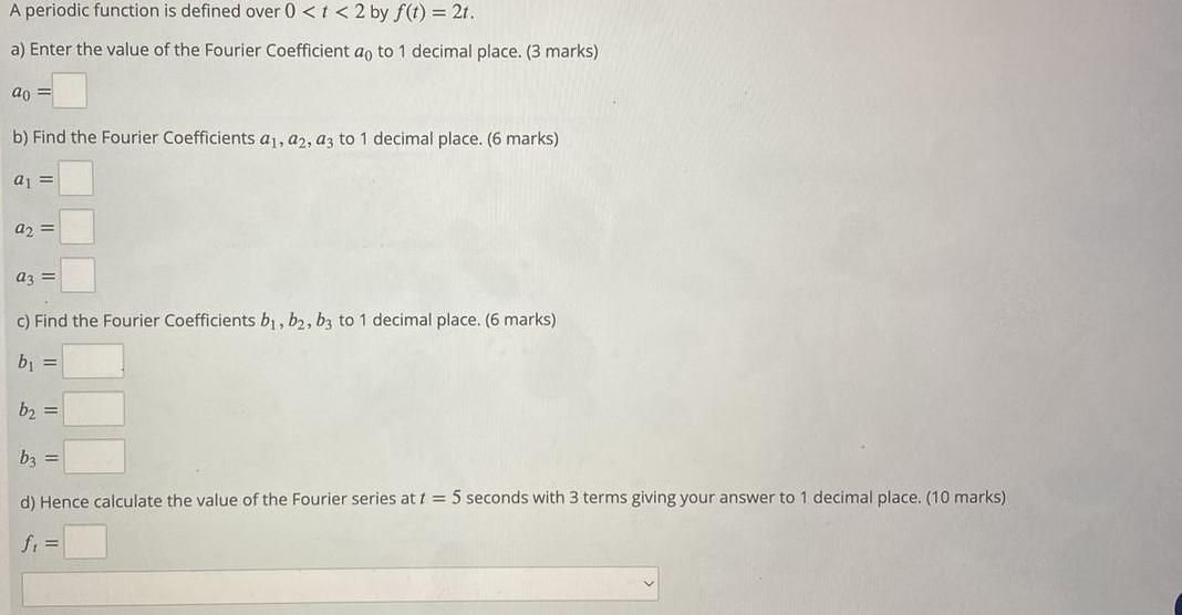 A Periodic Function Is Defined Over 0 1 2 By F T 2t A Enter The Value Of The Fourier Coefficient Ao To 1 Decimal 1