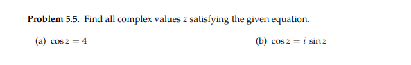 Z Problem 5 5 Find All Complex Values Z Satisfying The Given Equation A Cos Z 4 B Cos Z I Sin 1
