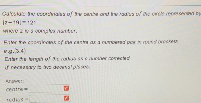 Calculate The Coordinates Of The Centre And The Radius Of The Circle Represented By Iz 19 121 Where Z Is A Complex Nu 1