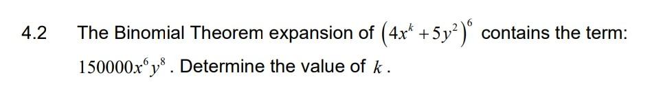 4 2 Contains The Term The Binomial Theorem Expansion Of 4 X 5y 150000 Xoy8 Determine The Value Of K 1