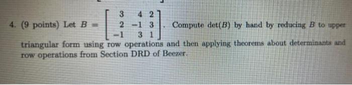 3 4 2 4 9 Points Let B 2 13 Compute Det B By Hand By Reducing B To Upper 1 31 Triangular Form Using Row Operation 1