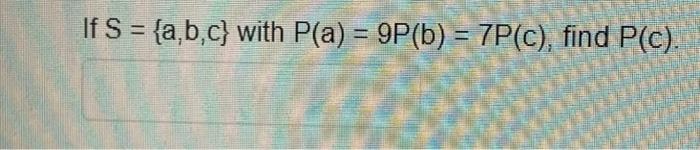 If S A B C With P A 9p B 7p C Find P C 1