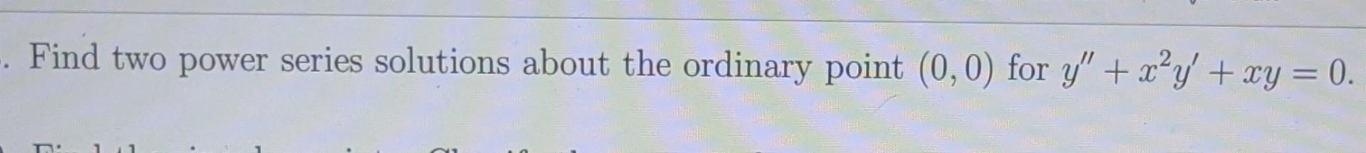 Find Two Power Series Solutions About The Ordinary Point 0 0 For Y X Y Xy 0 1