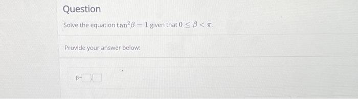 Question Solve The Equation Tan B 1 Given That 0 B Provide Your Answer Below 1