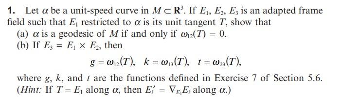 1 Let A Be A Unit Speed Curve In M Cr If E1 E2 Ez Is An Adapted Frame Field Such That E Restricted To A Is Its Unit 1