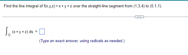 Find The Line Integral Of F X Y Z X Y Z Over The Straight Line Segment From 1 3 4 To 0 1 1 Sc X Y Z Ds Ty 1