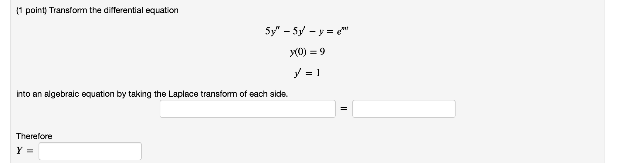 1 Point Transform The Differential Equation 5y 5y Y Ent Y 0 9 Y 1 Into An Algebraic Equation By Taking 1