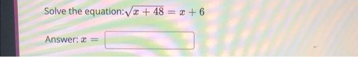 Solve The Equation 1x 48 X 6 Answer 2 Solve The Equation 1 1 X 10 Answer 2 Enter Your Answer As An I 1