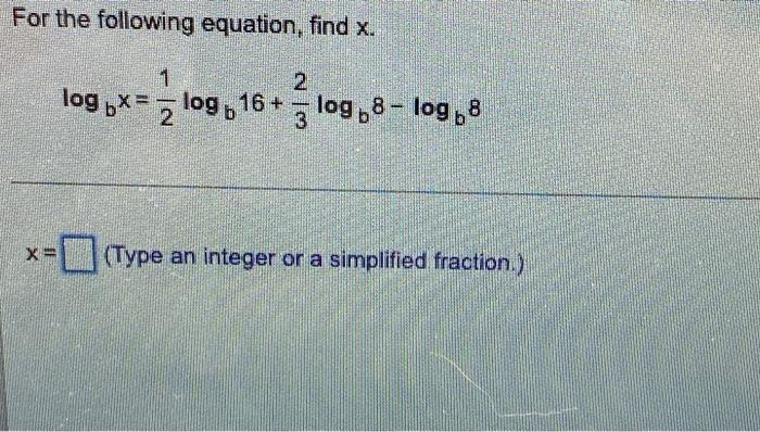 For The Following Equation Find X 1 2 Log P Zlog 16 Z Log 8 Log 68 2 X Type An Integer Or A Simplified Frac 1