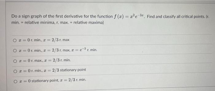 Do A Sign Graph Of The First Derivative For The Function F X Z E 34 Find And Classify All Critical Points R Min 1