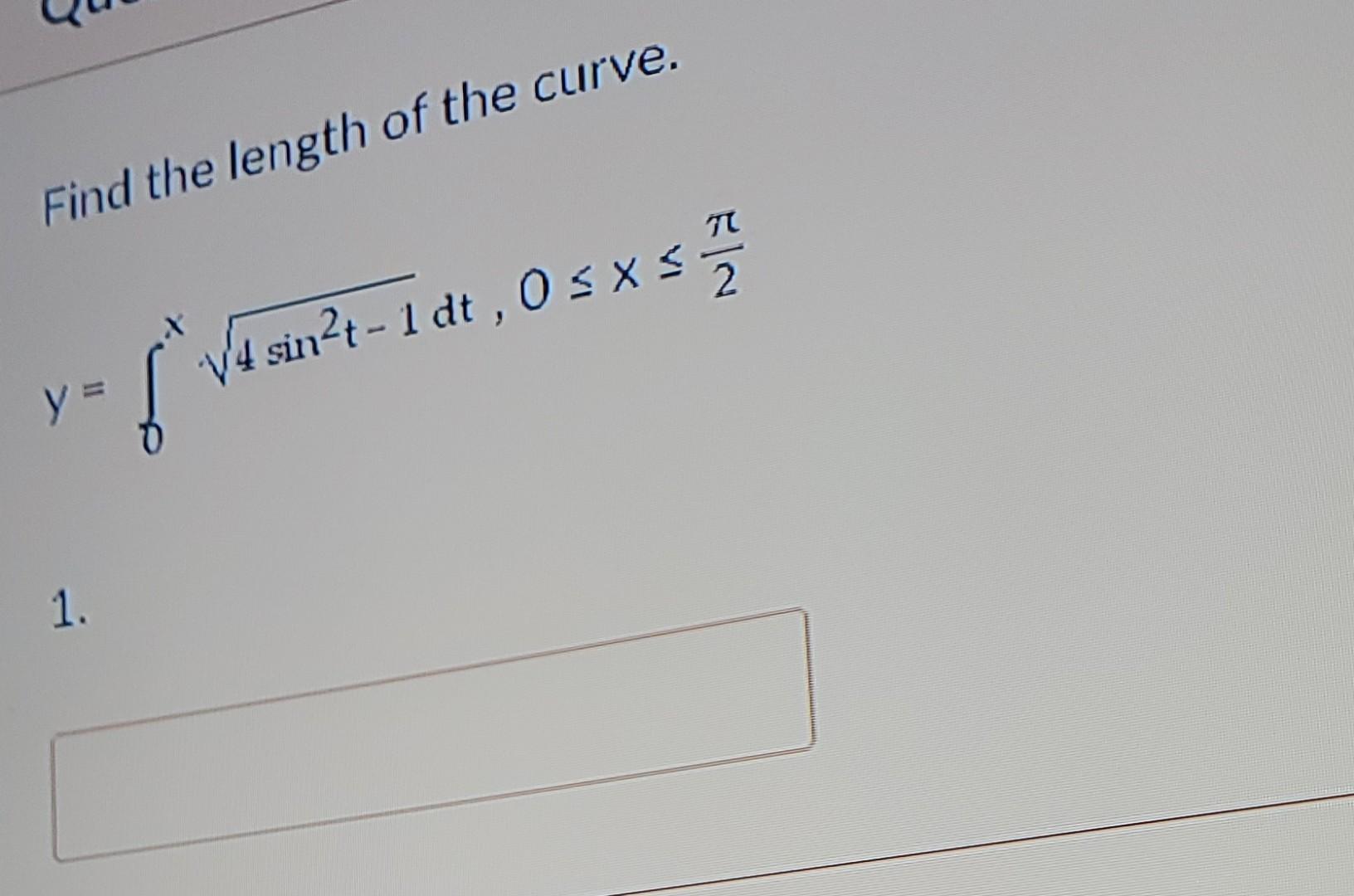 Find The Length Of The Curve 7 V4 Sin2t 1dt 0sxs 2 E Y 1 1