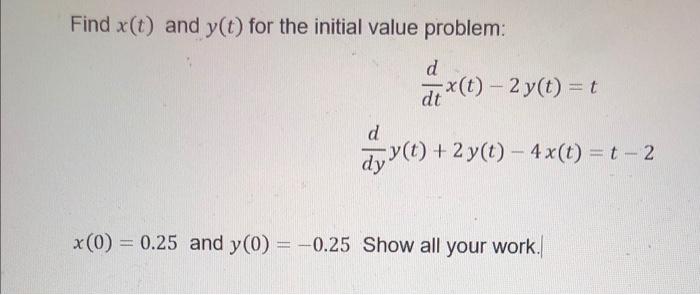 Find X T And Y T For The Initial Value Problem D De T 2 Y T T D Dyy T 2 Y T 4 X T T 2 X 0 0 25 1