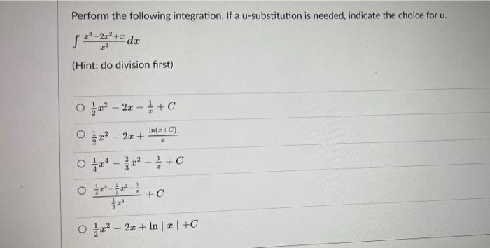 Perform The Following Integration If A U Substitution Is Needed Indicate The Choice For U 2x Hint Do Division Firs 1