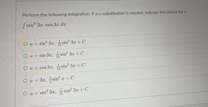 Perform The Following Integration If A U Substitution Is Needed Indicate The Choice For U S Sin 3x Cos 3x Da O U Si 1