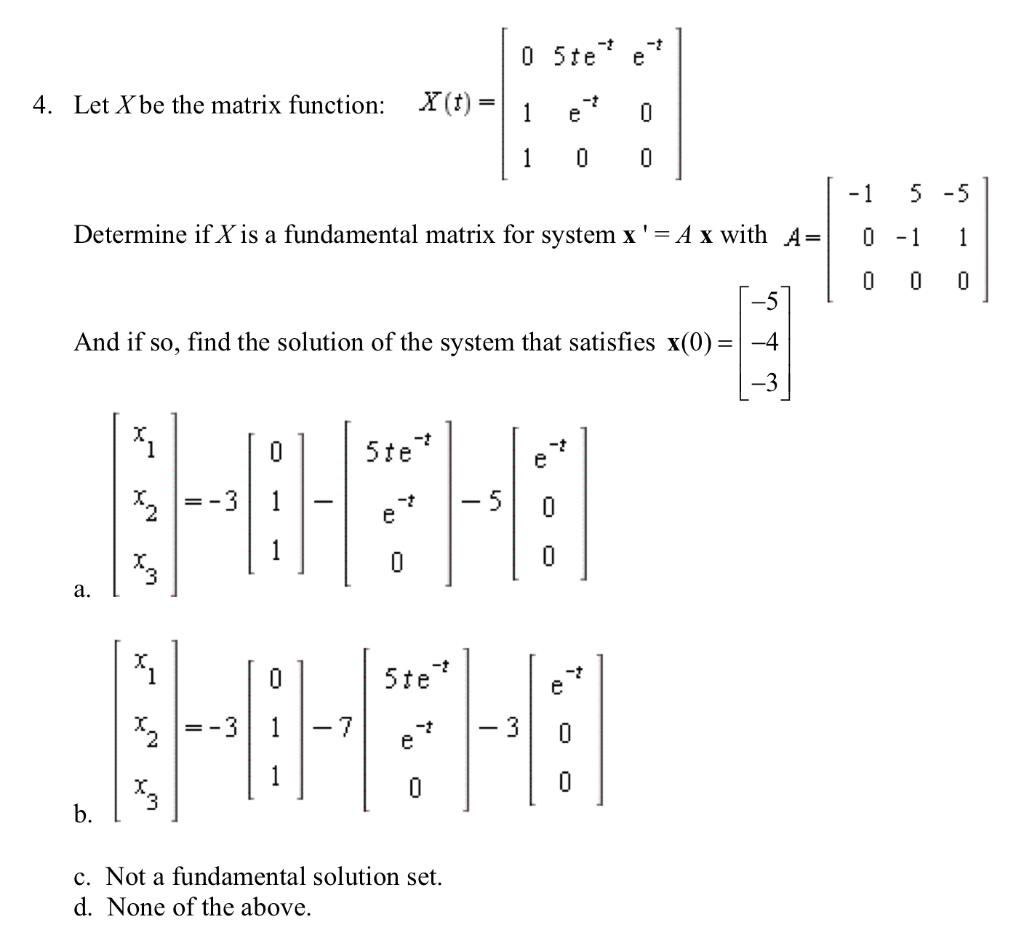 T T 0 5te E 4 Let X Be The Matrix Function X T 1 E 0 1 0 0 1 5 5 Determine If X Is A Fundamental Matrix For Sys 1