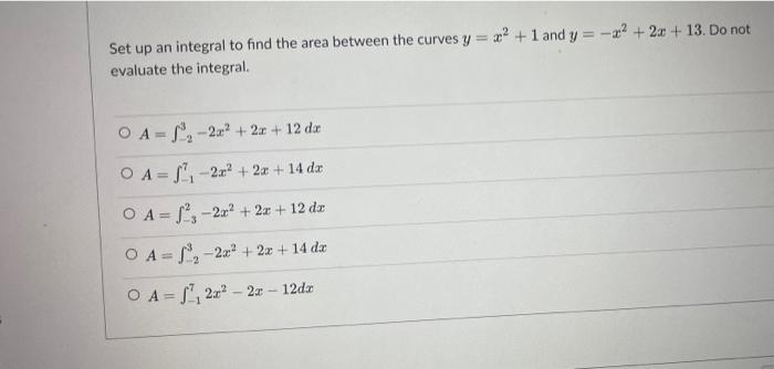 Set Up An Integral To Find The Area Between The Curves Y 1 And Y X 2x 13 Do Not Evaluate The Integral 2 1