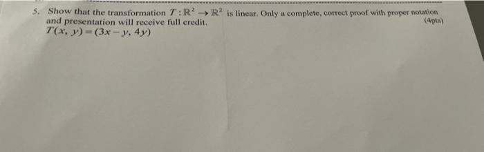 5 Show That The Transformation T R Ris Linear Only A Completo Correct Proof With Proper Notion And Presentation Wi 1