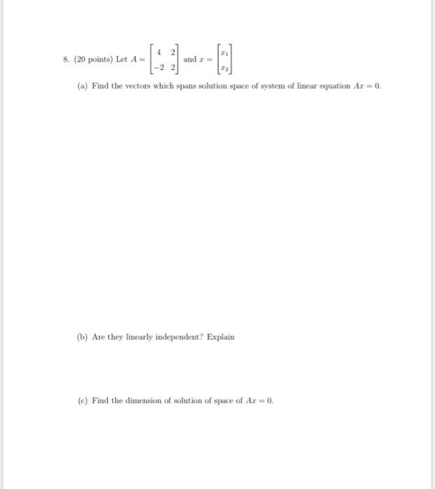 8 20 Points Let A And 60 A Find The Vectors Which Spans Solution Space Of System Of Linear Equation Ar 0 B Ar 1