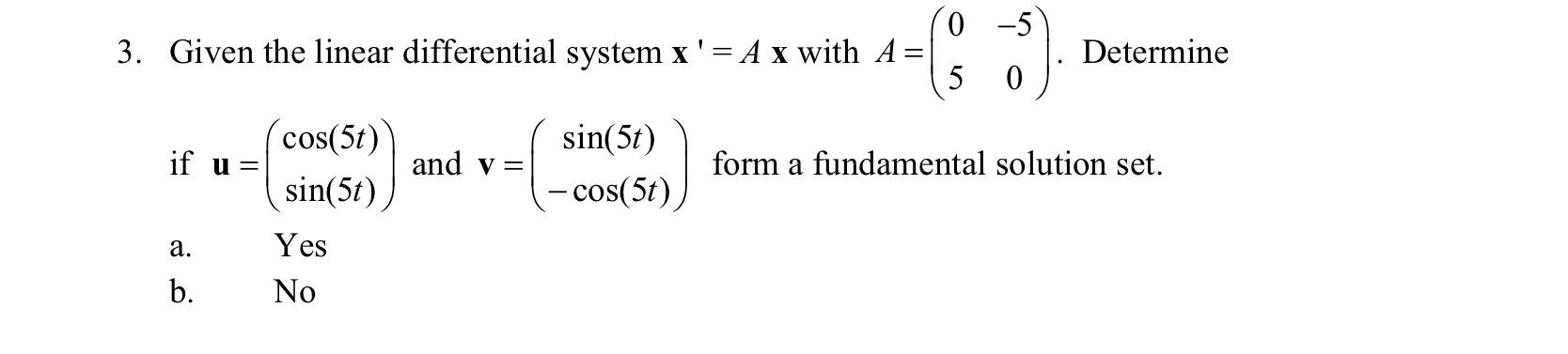 Co 5 3 Given The Linear Differential System X A X With A Determine 5 0 If U Cos 5t Sin 51 And V Sin 5t Cos 5 1