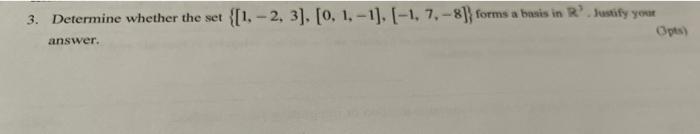 3 Determine Whether The Set 1 2 3 0 1 1 1 7 8 Forms A Basis In R Justify Your Opts Answer 1