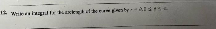 12 Write An Integral For The Arclength Of The Curve Given Byr 8 0 Sese 1