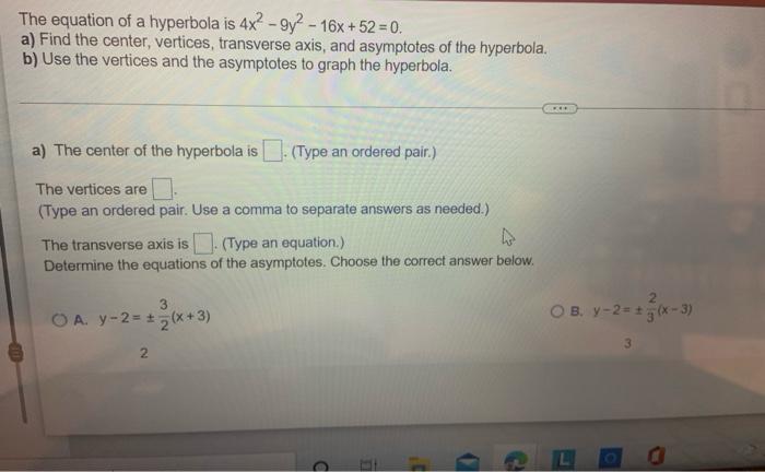 The Equation Of A Hyperbola Is 4x 92 16x 52 0 A Find The Center Vertices Transverse Axis And Asymptotes Of 2