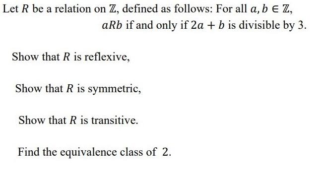 Let R Be A Relation On Z Defined As Follows For All A B E Z Arb If And Only If 2a B Is Divisible By 3 Show That R 1