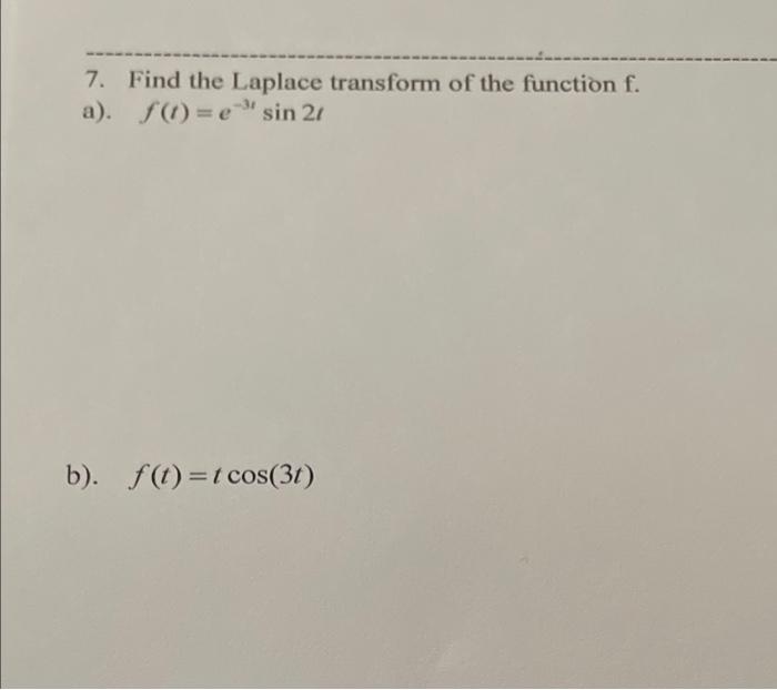 7 Find The Laplace Transform Of The Function F A F B E Sin 21 B F T 1 Cos 31 1