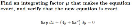 Find An Integrating Factor U That Makes The Equation Exact And Verify That The New Equation Is Exact 6ry Dx 4y 922 1