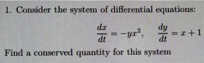 1 Consider The System Of Differential Equations Yz Dy 1 Dt Dt Find A Conserved Quantity For This System 1