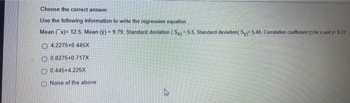 Choose The Correct Answer Use The Following Information To Write The Regression Equation Mean X 12 5 Mean 9 9 79 1