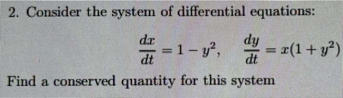 2 Consider The System Of Differential Equations Dy 1 Y 2 1 Y2 Dt Find A Conserved Quantity For This System 1